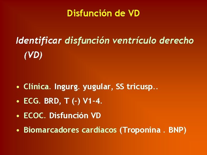 Disfunción de VD Identificar disfunción ventrículo derecho (VD) • Clínica. Ingurg. yugular, SS tricusp.