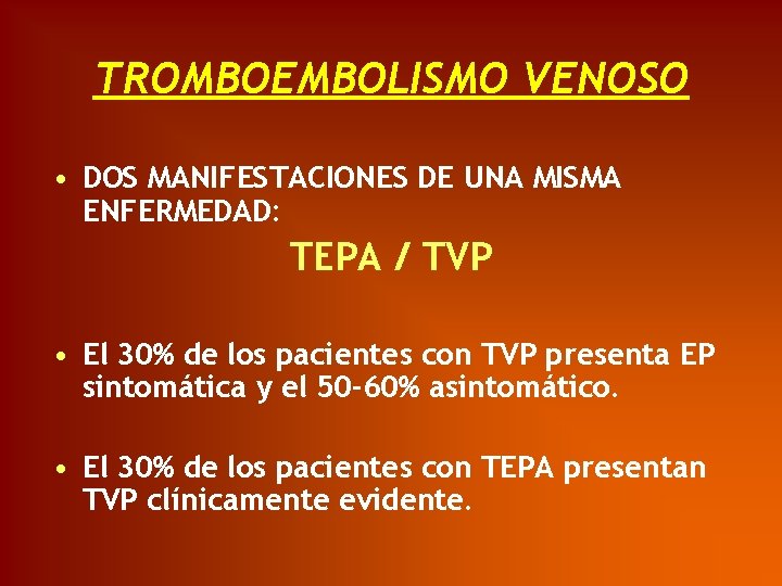 TROMBOEMBOLISMO VENOSO • DOS MANIFESTACIONES DE UNA MISMA ENFERMEDAD: TEPA / TVP • El