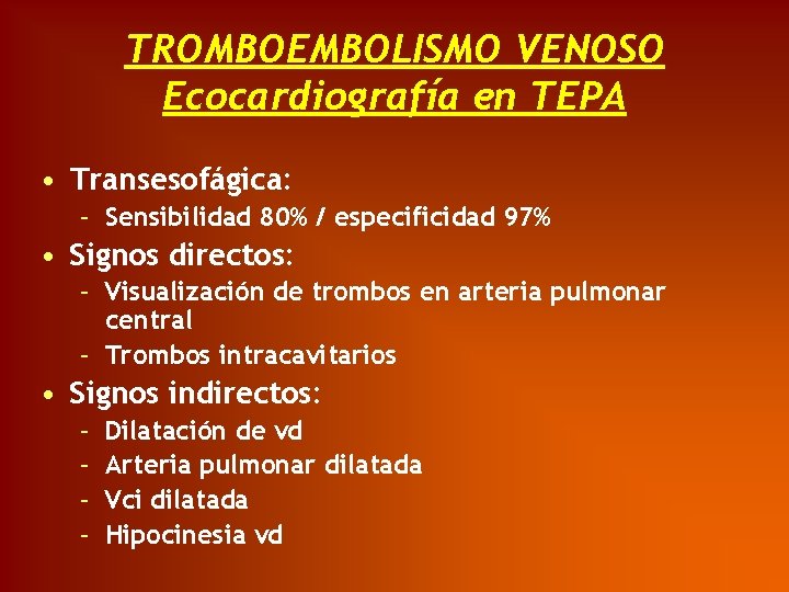 TROMBOEMBOLISMO VENOSO Ecocardiografía en TEPA • Transesofágica: – Sensibilidad 80% / especificidad 97% •