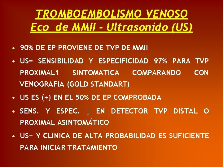 TROMBOEMBOLISMO VENOSO Eco de MMII - Ultrasonido (US) • 90% DE EP PROVIENE DE