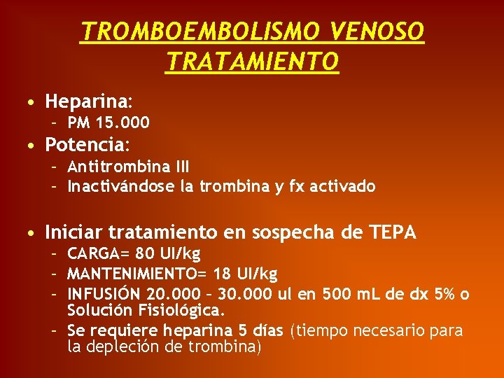 TROMBOEMBOLISMO VENOSO TRATAMIENTO • Heparina: – PM 15. 000 • Potencia: – Antitrombina III