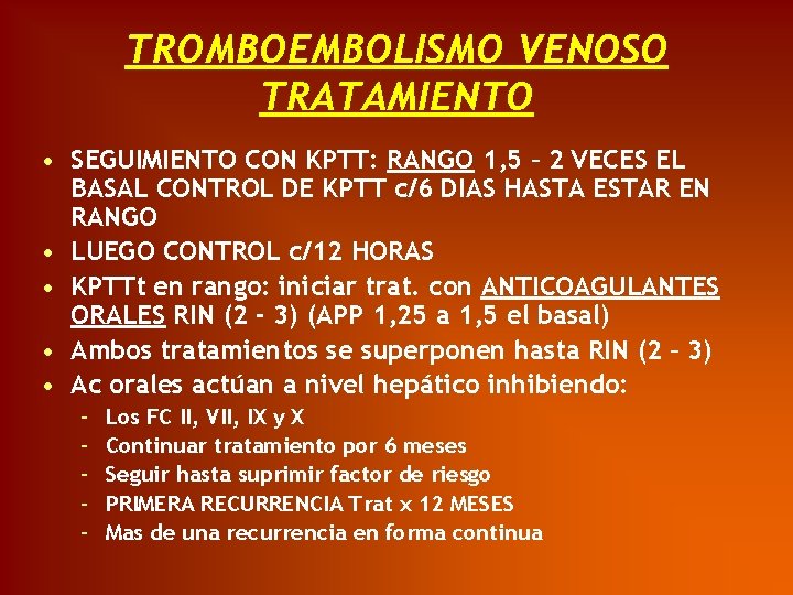 TROMBOEMBOLISMO VENOSO TRATAMIENTO • SEGUIMIENTO CON KPTT: RANGO 1, 5 – 2 VECES EL