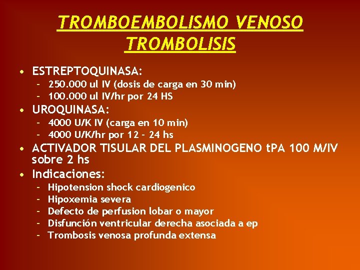 TROMBOEMBOLISMO VENOSO TROMBOLISIS • ESTREPTOQUINASA: – 250. 000 ul IV (dosis de carga en