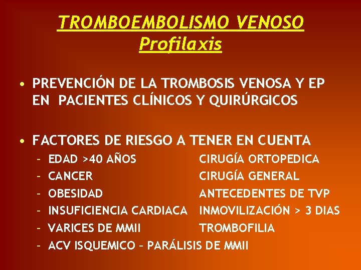 TROMBOEMBOLISMO VENOSO Profilaxis • PREVENCIÓN DE LA TROMBOSIS VENOSA Y EP EN PACIENTES CLÍNICOS