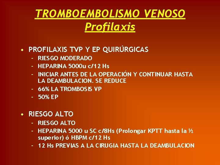 TROMBOEMBOLISMO VENOSO Profilaxis • PROFILAXIS TVP Y EP QUIRÚRGICAS – RIESGO MODERADO – HEPARINA