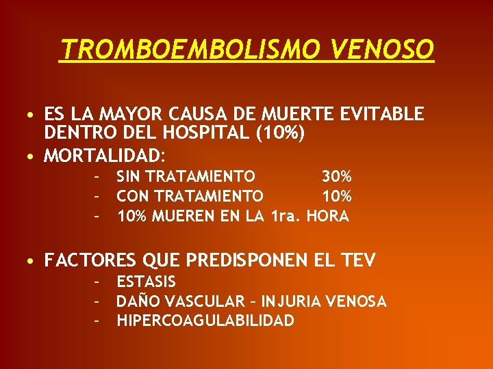 TROMBOEMBOLISMO VENOSO • ES LA MAYOR CAUSA DE MUERTE EVITABLE DENTRO DEL HOSPITAL (10%)