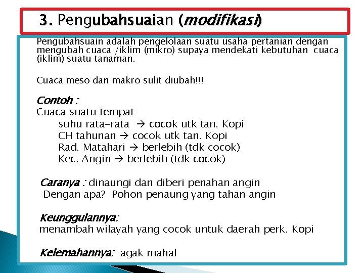 3. Pengubahsuaian (modifikasi) Pengubahsuain adalah pengelolaan suatu usaha pertanian dengan mengubah cuaca /iklim (mikro)