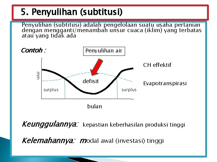 5. Penyulihan (subtitusi) adalah pengelolaan suatu usaha pertanian dengan mengganti/menambah unsur cuaca (iklim) yang