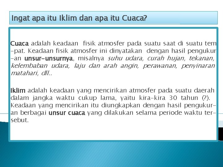 Ingat apa itu Iklim dan apa itu Cuaca? Cuaca adalah keadaan fisik atmosfer pada