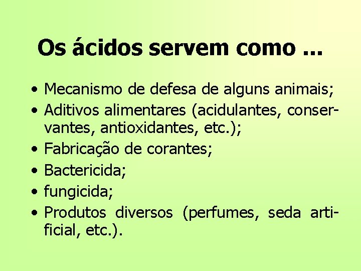 Os ácidos servem como. . . • Mecanismo de defesa de alguns animais; •