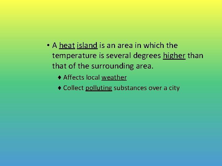  • A heat island is an area in which the temperature is several