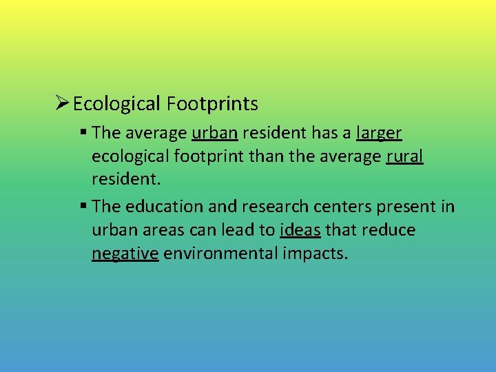 ØEcological Footprints § The average urban resident has a larger ecological footprint than the