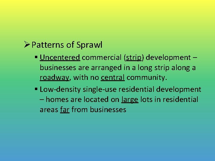 ØPatterns of Sprawl § Uncentered commercial (strip) development – businesses are arranged in a