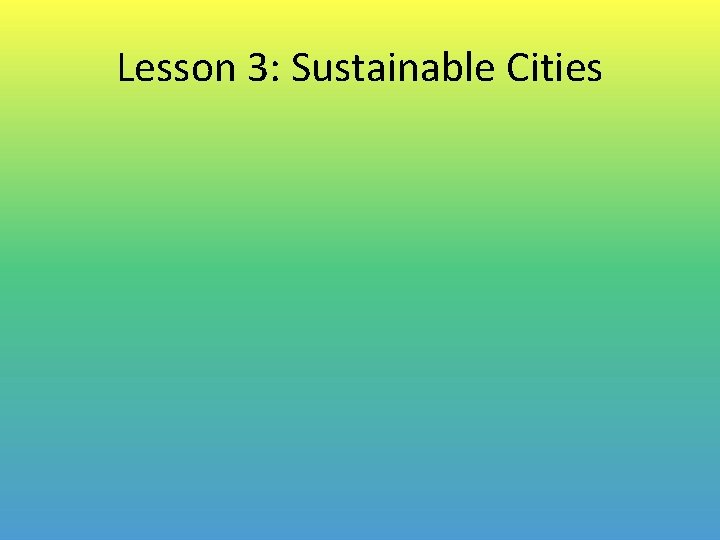 Lesson 3: Sustainable Cities 