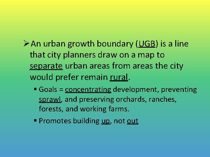 ØAn urban growth boundary (UGB) is a line that city planners draw on a