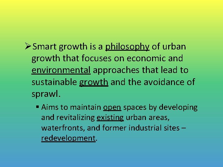 ØSmart growth is a philosophy of urban growth that focuses on economic and environmental