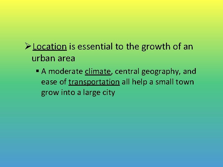 ØLocation is essential to the growth of an urban area § A moderate climate,