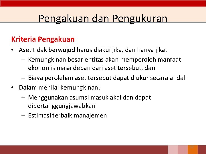 Pengakuan dan Pengukuran Kriteria Pengakuan • Aset tidak berwujud harus diakui jika, dan hanya