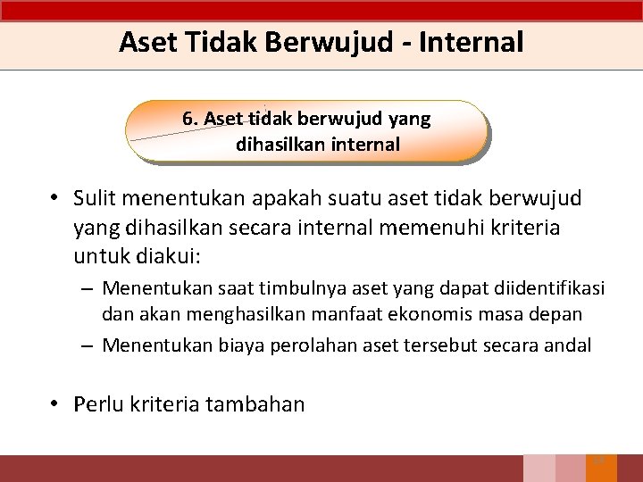 Aset Tidak Berwujud - Internal 6. Aset tidak berwujud yang dihasilkan internal • Sulit