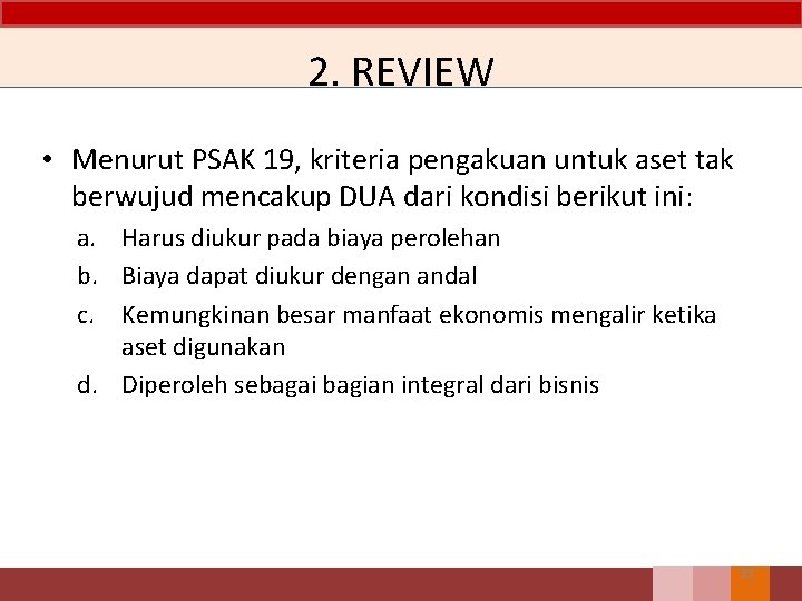 2. REVIEW • Menurut PSAK 19, kriteria pengakuan untuk aset tak berwujud mencakup DUA