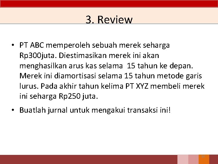 3. Review • PT ABC memperoleh sebuah merek seharga Rp 300 juta. Diestimasikan merek