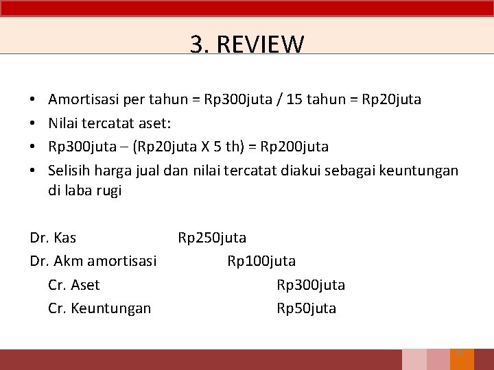 3. REVIEW • • Amortisasi per tahun = Rp 300 juta / 15 tahun