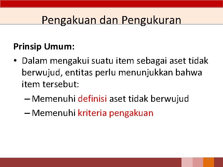 Pengakuan dan Pengukuran Prinsip Umum: • Dalam mengakui suatu item sebagai aset tidak berwujud,