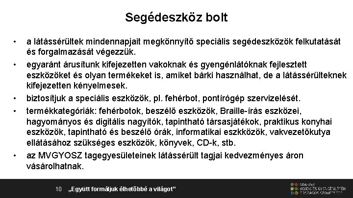 Segédeszköz bolt • • • a látássérültek mindennapjait megkönnyítő speciális segédeszközök felkutatását és forgalmazását