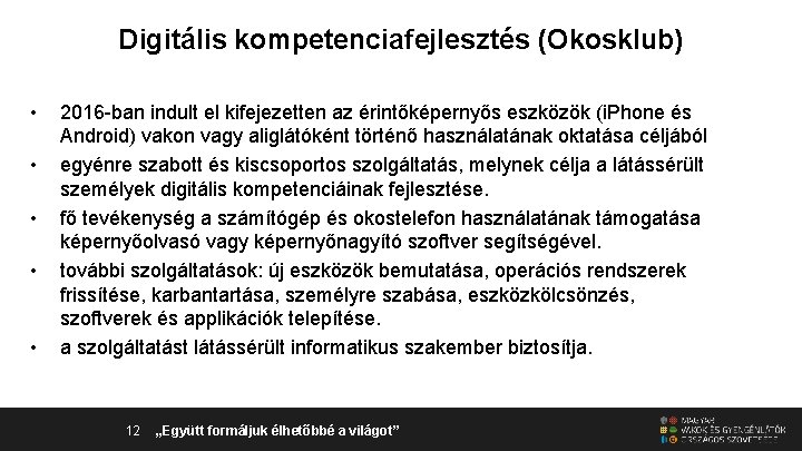 Digitális kompetenciafejlesztés (Okosklub) • • • 2016 -ban indult el kifejezetten az érintőképernyős eszközök