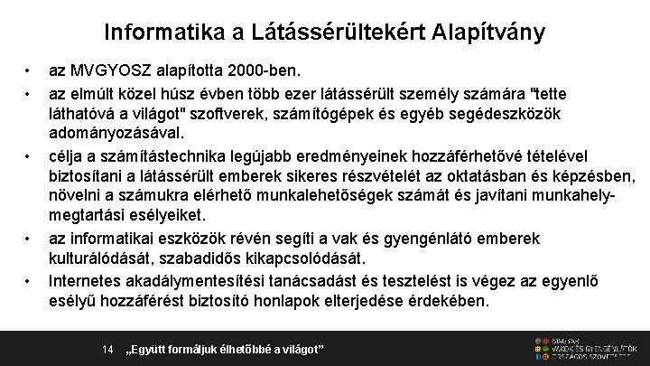 Informatika a Látássérültekért Alapítvány • • • az MVGYOSZ alapította 2000 -ben. az elmúlt