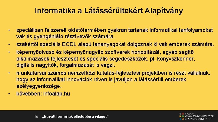 Informatika a Látássérültekért Alapítvány • • • speciálisan felszerelt oktatótermében gyakran tartanak informatikai tanfolyamokat