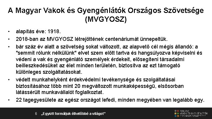 A Magyar Vakok és Gyengénlátók Országos Szövetsége (MVGYOSZ) • • • alapítás éve: 1918.