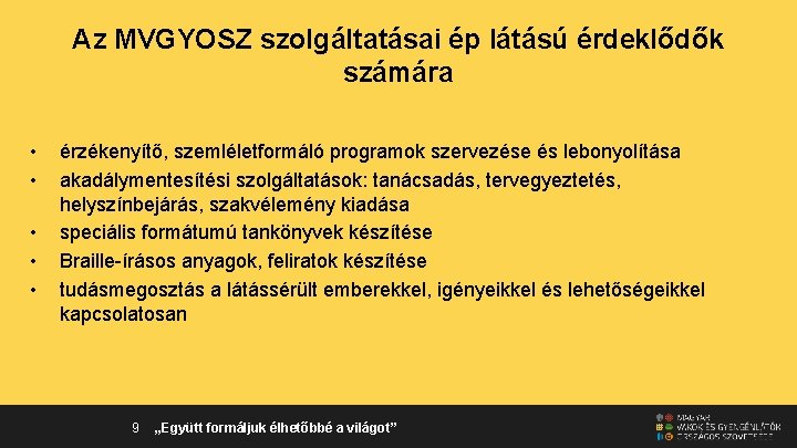 Az MVGYOSZ szolgáltatásai ép látású érdeklődők számára • • • érzékenyítő, szemléletformáló programok szervezése