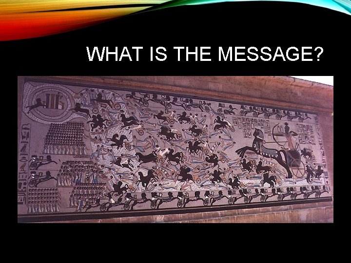 WHAT IS THE MESSAGE? 