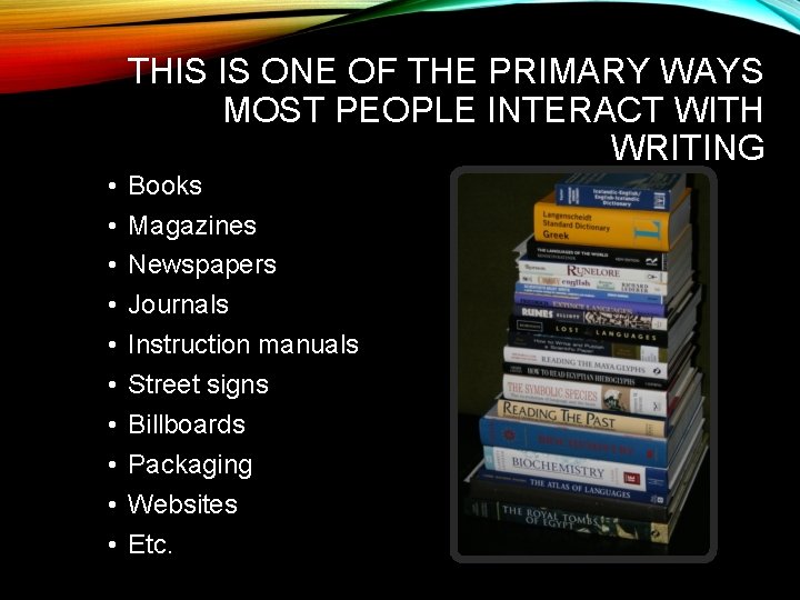 THIS IS ONE OF THE PRIMARY WAYS MOST PEOPLE INTERACT WITH WRITING • •