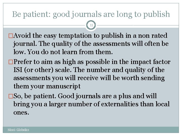 Be patient: good journals are long to publish 11 �Avoid the easy temptation to