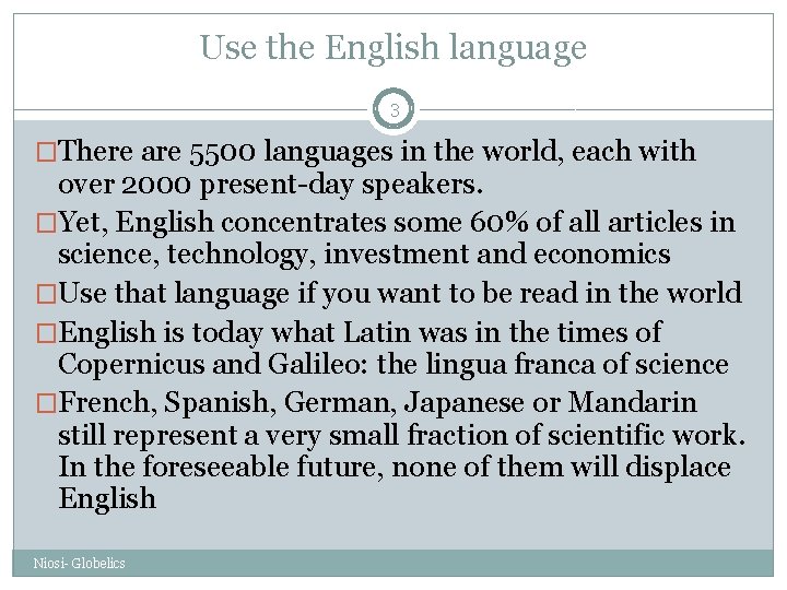 Use the English language 3 �There are 5500 languages in the world, each with