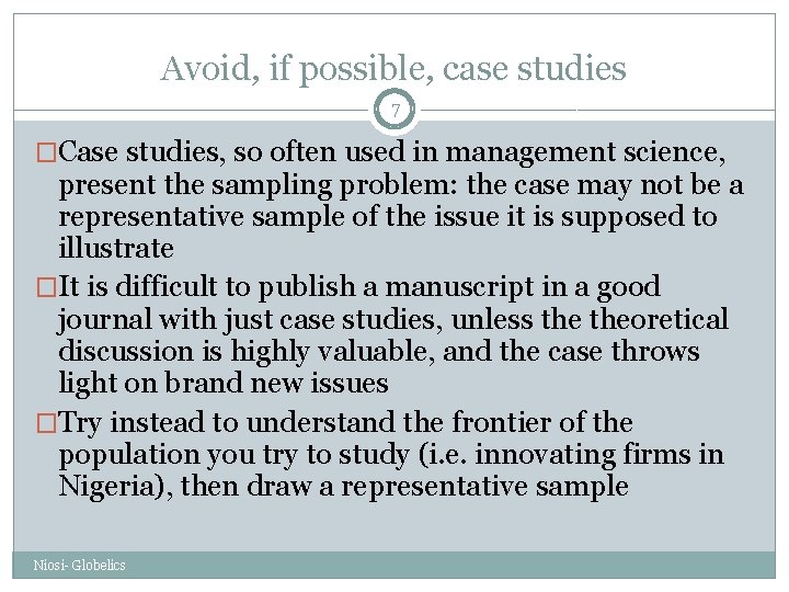 Avoid, if possible, case studies 7 �Case studies, so often used in management science,