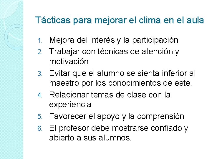 Tácticas para mejorar el clima en el aula 1. 2. 3. 4. 5. 6.