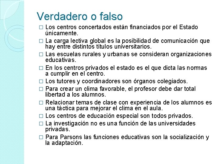 Verdadero o falso Los centros concertados están financiados por el Estado únicamente. � La