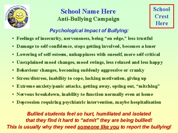 School Name Here Anti-Bullying Campaign School Crest Here Psychological Impact of Bullying: • Feelings