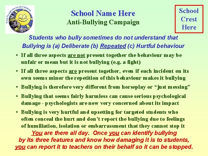 School Name Here Anti-Bullying Campaign School Crest Here Students who bully sometimes do not