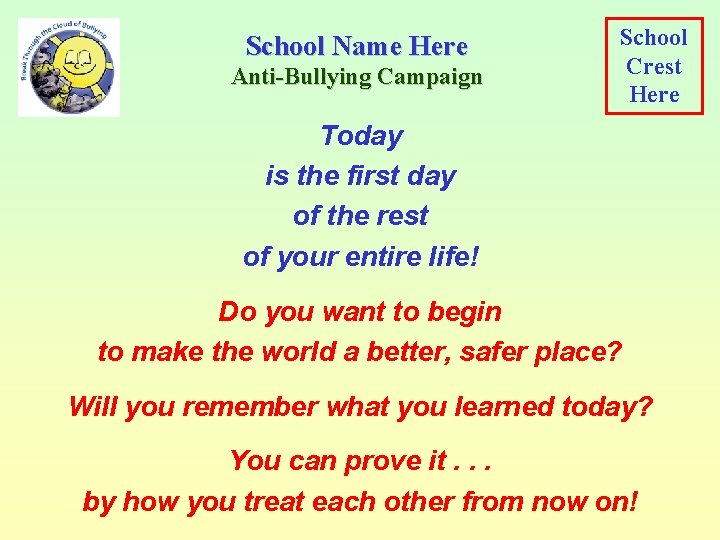 School Name Here Anti-Bullying Campaign School Crest Here Today is the first day of