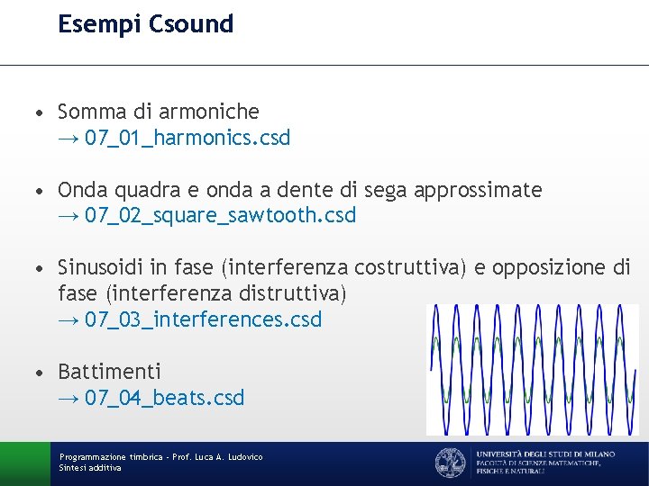 Esempi Csound • Somma di armoniche → 07_01_harmonics. csd • Onda quadra e onda