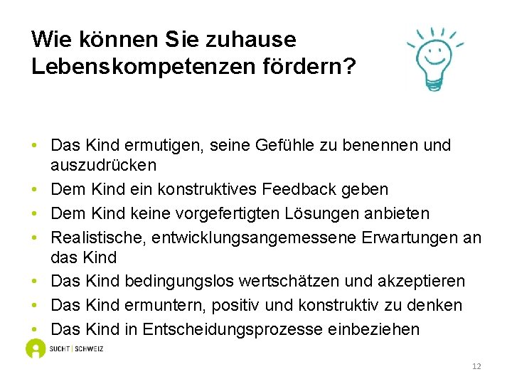 Wie können Sie zuhause Lebenskompetenzen fördern? • Das Kind ermutigen, seine Gefühle zu benennen