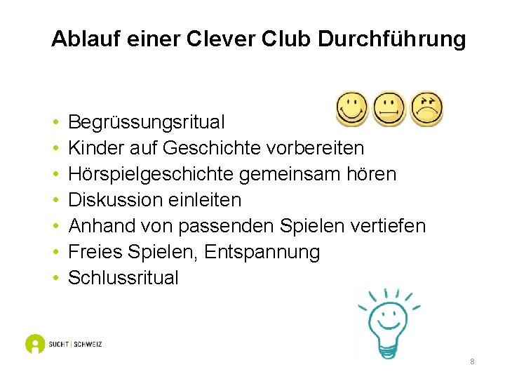 Ablauf einer Clever Club Durchführung • • Begrüssungsritual Kinder auf Geschichte vorbereiten Hörspielgeschichte gemeinsam