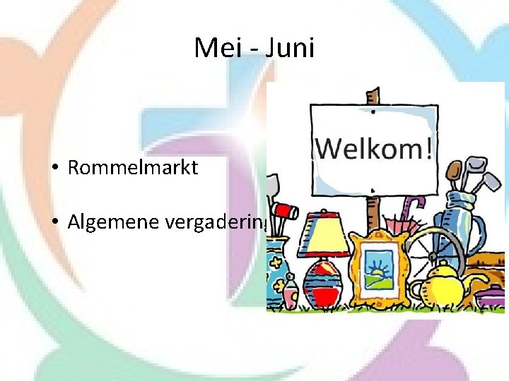 Mei - Juni • Rommelmarkt • Algemene vergadering 