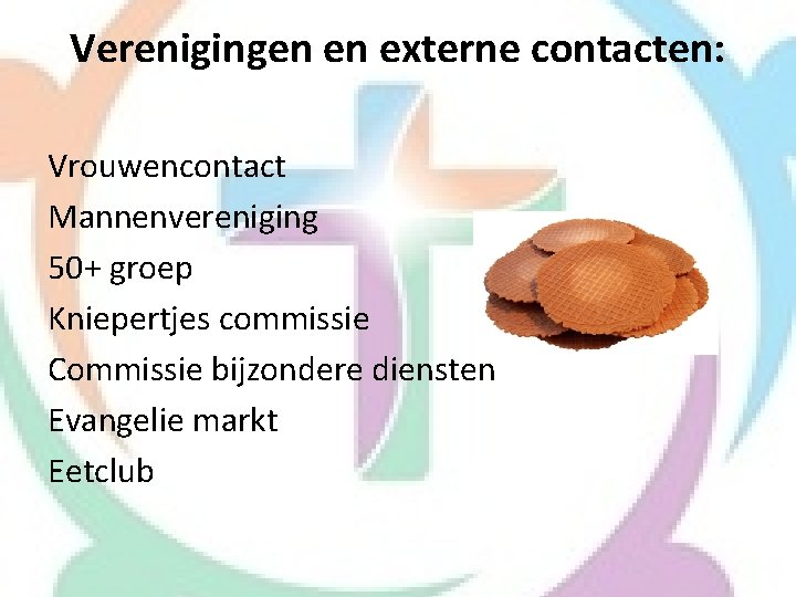 Verenigingen en externe contacten: Vrouwencontact Mannenvereniging 50+ groep Kniepertjes commissie Commissie bijzondere diensten Evangelie