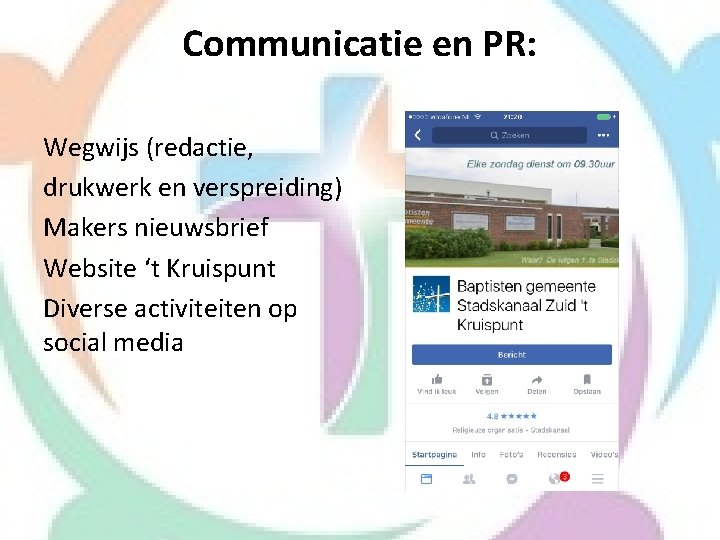 Communicatie en PR: Wegwijs (redactie, drukwerk en verspreiding) Makers nieuwsbrief Website ‘t Kruispunt Diverse