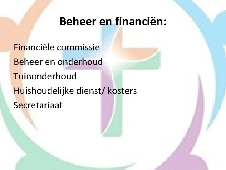 Beheer en financiën: Financiële commissie Beheer en onderhoud Tuinonderhoud Huishoudelijke dienst/ kosters Secretariaat 